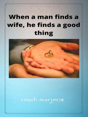 cover image of When a Man Finds a Wife, He Finds a Good Thing